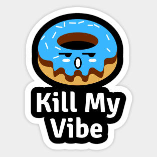 Donut Kill My Vibe | Donut Pun Sticker